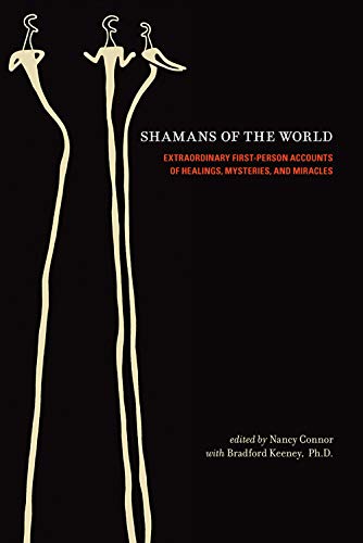 Shamans of the World; Extraordinary First Person Accounts of Healings, Mysteries, and Miracles