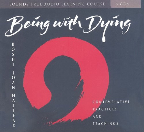 Being With Dying: Contemplative Practices and Teachings (9781591799610) by Halifax, Joan