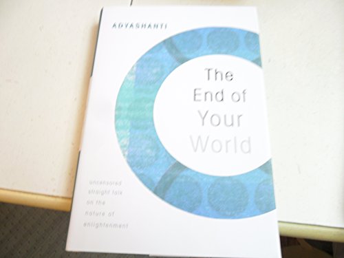 Stock image for The End of Your World: Uncensored Straight Talk on the Nature of Enlightenment for sale by Blue Vase Books