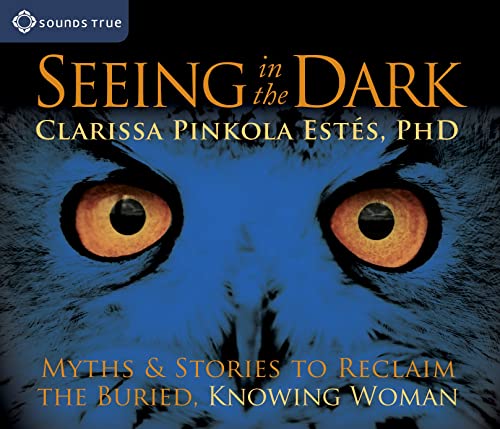Stock image for Seeing in the Dark: Myths and Stories to Reclaim the Buried, Knowing Woman for sale by GoldenWavesOfBooks