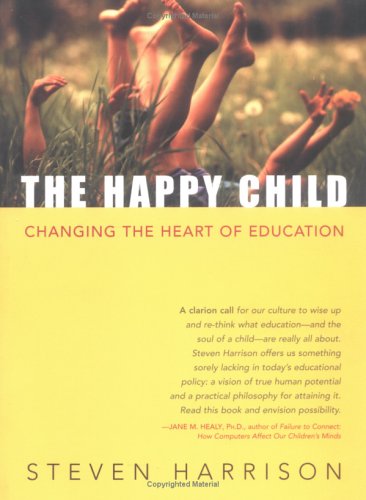 Beispielbild fr The Happy Child : Changing the Heart of Education zum Verkauf von Better World Books