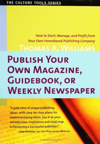 Beispielbild fr Publish Your Own Magazine, Guidebook, or Weekly Newspaper : How to Start, Manage, and Profit from Your Own Homebased Publishing Company zum Verkauf von Better World Books