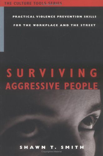 Imagen de archivo de Surviving Aggressive People: Practical Violence Prevention Skills for the Workplace and the Street (The Culture Tools Series) a la venta por HPB-Red