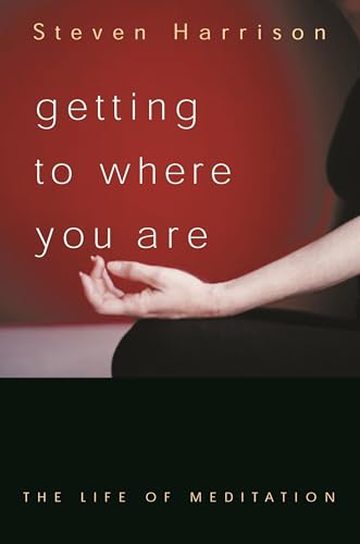 Beispielbild fr Getting to Where You Are : The Life of Meditation zum Verkauf von Better World Books: West