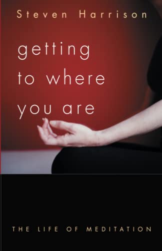 Stock image for Getting to Where You Are: The Life of Meditation for sale by SecondSale