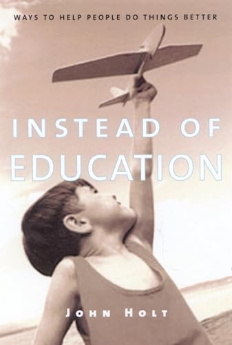 Imagen de archivo de Instead of Education: Ways to Help People do Things Better a la venta por Reliant Bookstore