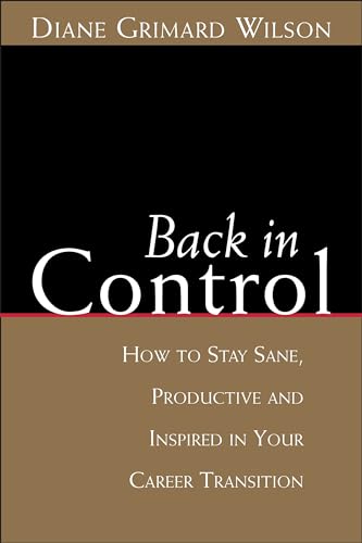 Beispielbild fr Back in Control : How to Stay Sane, Productive, and Inspired in Your Career Transition zum Verkauf von Better World Books