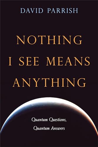 Beispielbild fr Nothing I See Means Anything : Quantum Questions, Quantum Answers zum Verkauf von Better World Books: West