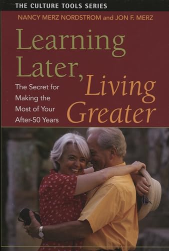 Imagen de archivo de Learning Later, Living Greater: The Secret for Making the Most of Your After 50 Years (Culture Tools) a la venta por SecondSale