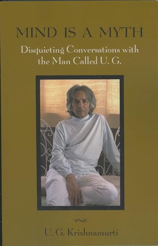 Mind Is a Myth: Disquieting Conversations with the Man Called U.G. (9781591810650) by Krishnamurti, U. G.