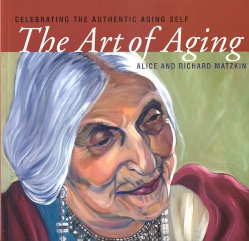 Stock image for The Art of Aging: Celebrating the Authentic Aging Self for sale by Goodwill Southern California