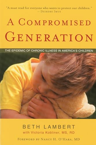 Stock image for A Compromised Generation : The Epidemic of Chronic Illness in America's Children for sale by Better World Books