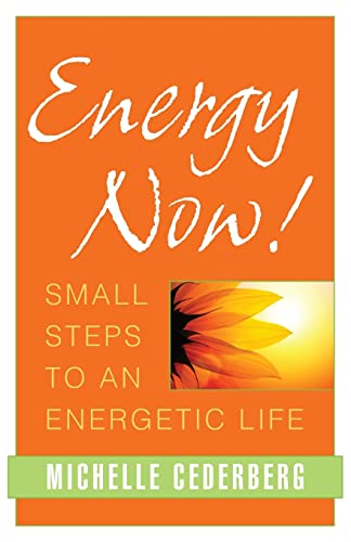 Imagen de archivo de Energy Now!: Small Steps to an Energetic Life a la venta por SecondSale