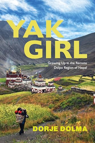 Stock image for Yak Girl: Growing Up in the Remote Dolpo Region of Nepal for sale by Goodwill of Colorado