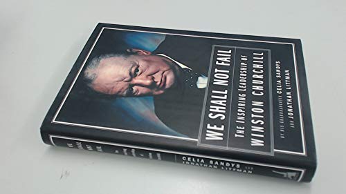 Imagen de archivo de We Shall Not Fail: The Inspiring Leadership of Winston Churchill a la venta por Wonder Book