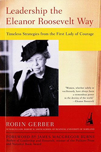 Beispielbild fr Leadership the Eleanor Roosevelt Way: Timeless Strategies from the First Lady of Courage zum Verkauf von Wonder Book