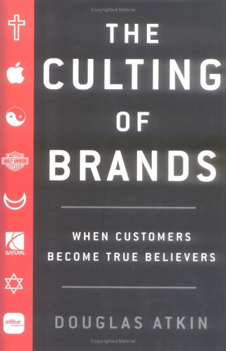 Stock image for The Culting of Brands: When Customers Become True Believers for sale by Ergodebooks