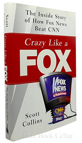 Crazy Like a Fox: The Inside Story of How Fox News Beat CNN (9781591840299) by Collins, Scott