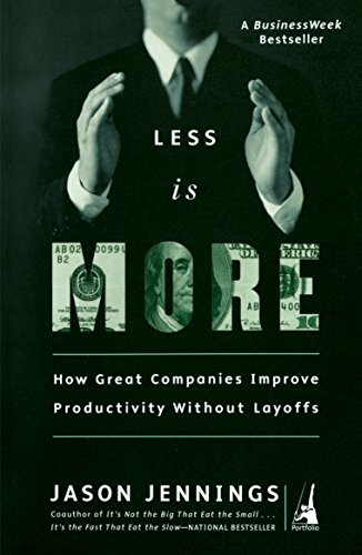 9781591840305: Less Is More: How Great Companies Improve Productivity without Layoffs