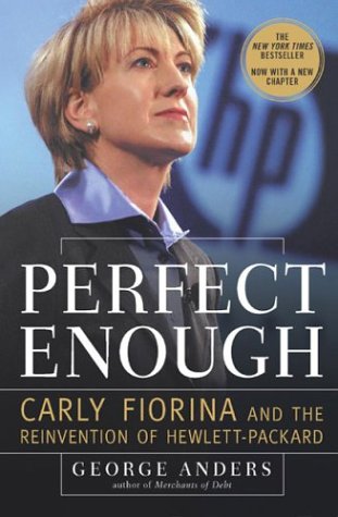 Perfect Enough: Carly Fiorina and the Reinvention of Hewlett-Packard (9781591840329) by Anders, George