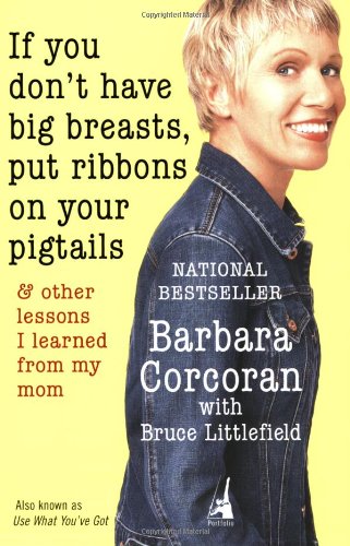 If You Don't Have Big Breasts, Put Ribbons on Your Pigtails: And Other Lessons I Learned from My Mom (9781591840336) by Littlefield, Bruce; Corcoran, Barbara