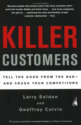 Imagen de archivo de Killer Customers : Tell the Good from the Bad--and Dominate Your Competitors a la venta por Better World Books: West