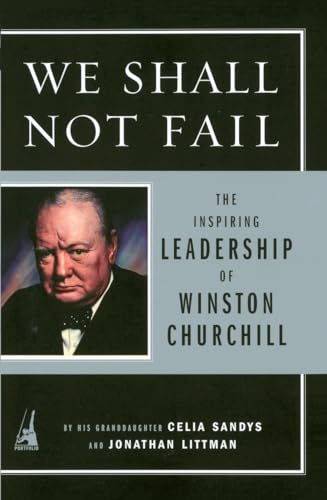 Beispielbild fr WE SHALL NOT FAIL The Inspiring Leadership of Winston Churchill zum Verkauf von Neil Shillington: Bookdealer/Booksearch