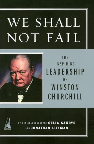 Imagen de archivo de We Shall Not Fail: The Inspiring Leadership of Winston Churchill a la venta por Ergodebooks