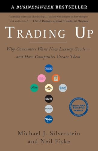 Stock image for Trading Up: Why Consumers Want New Luxury Goods--and How Companies Create Them for sale by Wonder Book