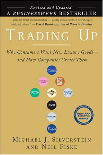 Beispielbild fr Trading Up: Why Consumers Want New Luxury Goods. And How Companies Create Them (Revised and Updated) zum Verkauf von Your Online Bookstore