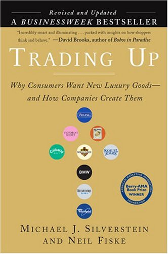 Stock image for Trading Up: Why Consumers Want New Luxury Goods. And How Companies Create Them (Revised and Updated) for sale by Ravin Books