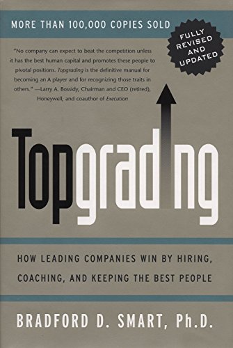 Stock image for Topgrading: How Leading Companies Win by Hiring, Coaching, and Keeping the Best People, Revised and Updated Edition for sale by Your Online Bookstore