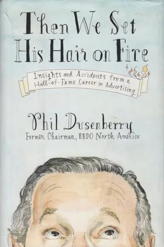 Beispielbild fr Then We Set His Hair on Fire : Insights and Accidents from a Hall of Fame Career in Advertising zum Verkauf von Better World Books