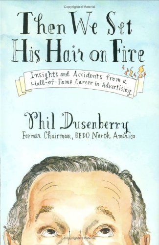 Stock image for Then We Set His Hair on Fire: Insights and Accidents from a Hall of Fame Career in Advertising for sale by Front Cover Books