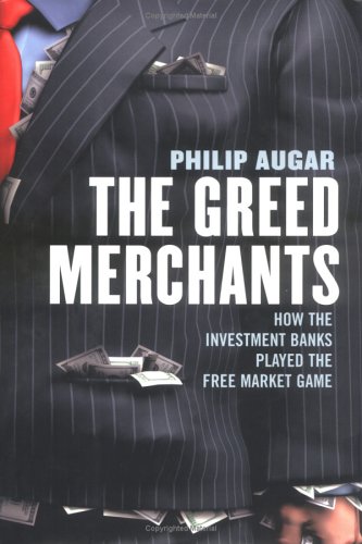 Stock image for The Greed Merchants: How the Investment Banks Played the Free Market Game for sale by SecondSale
