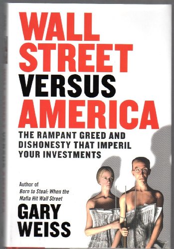 Stock image for Wall Street Versus America : The Rampant Greed and Dishonesty That Imperil Your Investments for sale by Better World Books