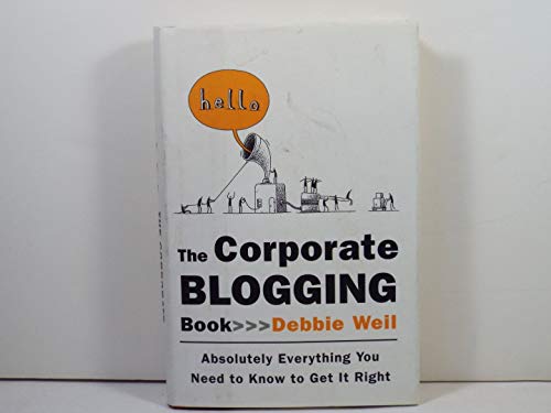 Stock image for The Corporate Blogging Book: Absolutely Everything You Need to Know to Get It Right for sale by Wonder Book