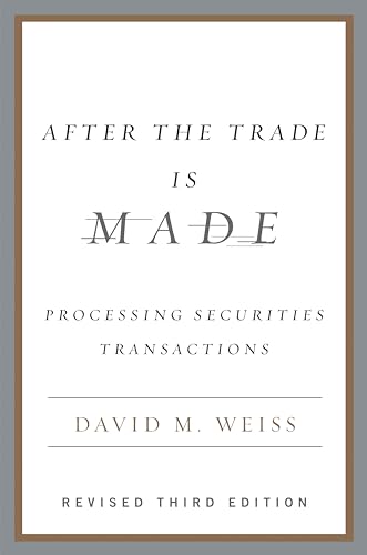 After the Trade is Made: Processing Securities Transactions (Revised Third Edition)
