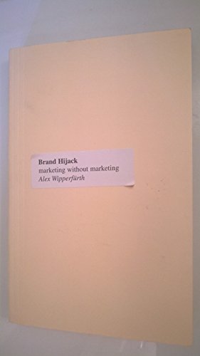 Stock image for Brand Hijack: Marketing Without Marketing for sale by BooksRun