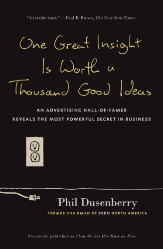 Stock image for One Great Insight Is Worth a Thousand Good Ideas: An Advertising Hall-of-Famer Reveals the Most Powerful Secret in Business for sale by Ergodebooks