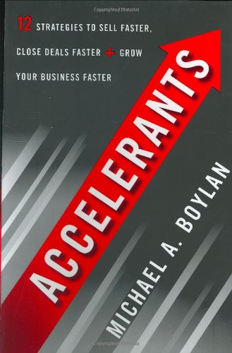 Stock image for Accelerants: Twelve Strategies to Sell Faster, Close Deals Faster, and Grow Your Business Faster for sale by ThriftBooks-Atlanta