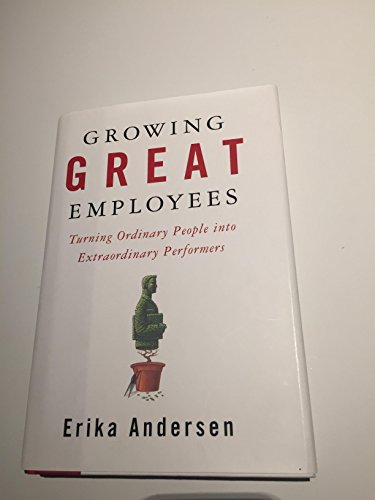 Imagen de archivo de Growing Great Employees : Turning Ordinary People into Extraordinary Performers a la venta por Better World Books