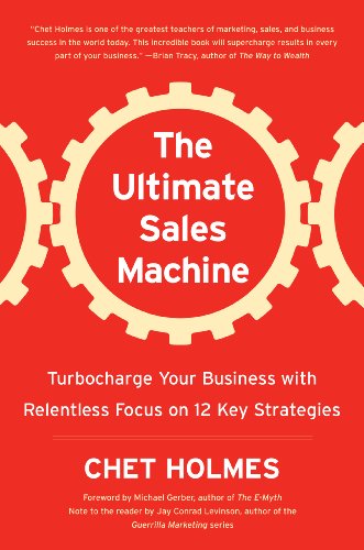 The Ultimate Sales Machine: Turbocharge Your Business with Relentless Focus on 12 Key Strategies - Holmes, Chet