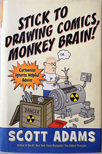 Stick to Drawing Comics, Monkey Brain! : Cartoonist Ignores Helpful Advice - Adams, Scott, Adams, Scott
