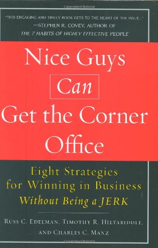 Stock image for Nice Guys Can Get the Corner Office: Eight Strategies for Winning in Business Without Being a Jerk for sale by Wonder Book
