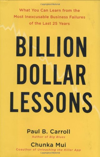 Beispielbild fr Billion-Dollar Lessons: What You Can Learn from the Most Inexcusable Business Failures of the Last 25 Years zum Verkauf von SecondSale