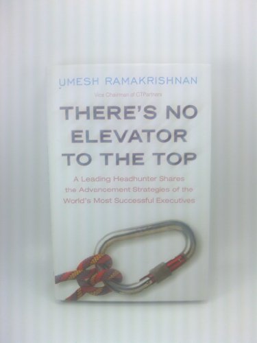 Beispielbild fr There's No Elevator to the Top : A Leading Headhunter Shares the Advancement Strategies of the World's Most Successful Executives zum Verkauf von Better World Books