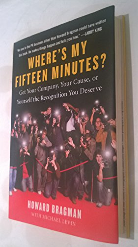 Stock image for Where's My Fifteen Minutes? : Get Your Company, Your Cause, or Yourself the Recognition You Deserve for sale by Better World Books