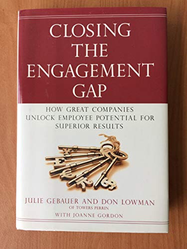 Imagen de archivo de Closing the Engagement Gap : How Great Companies Unlock Employee Potential for Superior Results a la venta por Better World Books Ltd