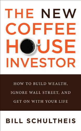 Stock image for The New Coffeehouse Investor: How to Build Wealth, Ignore Wall Street, and Get on with Your Life for sale by Front Cover Books